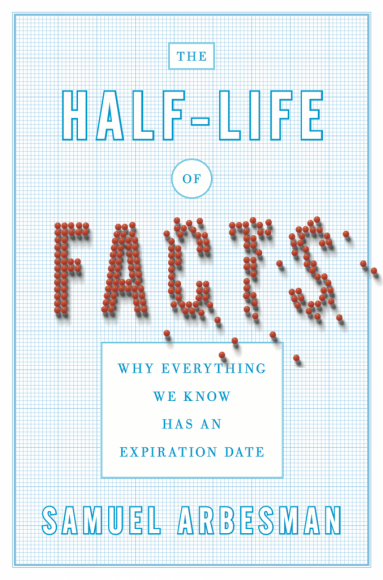 Book Review: The Half-Life of Facts; why everything we know has an expiration date